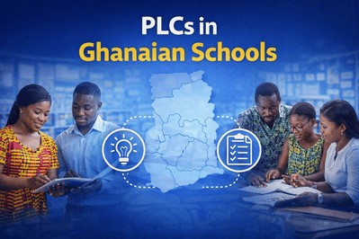 Teachers collaborating in Professional Learning Communities (PLCs) in Ghanaian schools to improve teaching and learning outcomes