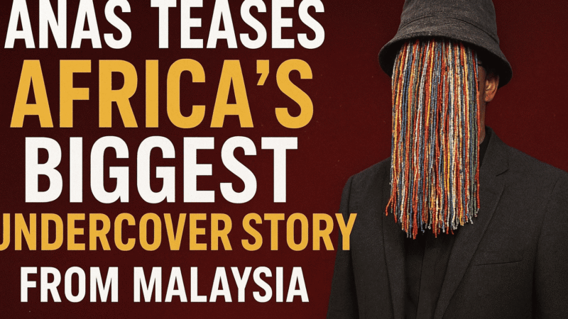 Anas Drops Explosive Teaser From Malaysia: “Africa’s Biggest Undercover Story Is Coming