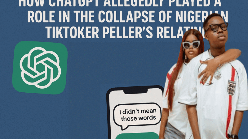 How ChatGPT Collapsed Nigerian TikToker Peller’s Relationship